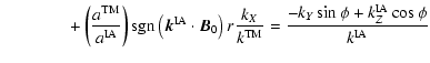 $\displaystyle \qquad\qquad+\left( {a^{\rm TM}\over a^{\rm IA}} \right)
{\rm sgn...
... \over k^{\rm TM}} =
{-k_Y \sin \phi + k_Z^{\rm IA} \cos \phi \over k^{\rm IA}}$