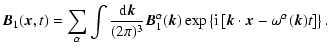 $\displaystyle \vec{B}_1(\vec{x},t)=\sum_\alpha \int {{\rm d}\vec{k} \over (2\pi...
...i} \left [ \vec{k} \cdot \vec{x} - \omega^\alpha (\vec{k})t \right ] \right \}.$