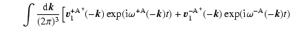 $\displaystyle \qquad\int {{\rm d}\vec{k} \over (2\pi)^3} \left [
{\vec{v}_1^{\r...
...c{v}_1^{-\rm A}}^* (-\vec{k}) \exp ({\rm i} \omega^{-\rm A}(-\vec{k})t)
\right.$