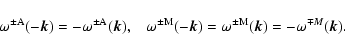 \begin{displaymath}
\omega^{\pm\rm A}(-\vec{k})=-\omega^{\pm\rm A}(\vec{k}) , \;...
...\vec{k})=\omega^{\pm \rm M}(\vec{k})=-\omega^{\mp M}(\vec{k}).
\end{displaymath}
