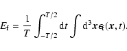 \begin{displaymath}
E_{\rm f} = {1 \over T} \int_{-T/2} ^{T/2} {\rm d}t
\int {\rm d}^3 \vec{x} \epsilon_{\rm f}(\vec{x},t).
\end{displaymath}