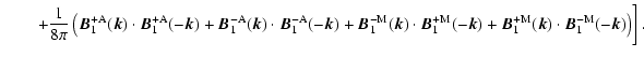 $\displaystyle \left.\qquad +{1 \over 8\pi} \left(\vec{B}_1^{\rm +A}(\vec{k}) \c...
...vec{B}_1^{\rm +M}(\vec{k}) \cdot \vec{B}_1^{\rm -M}(-\vec{k})
\right) \right ].$