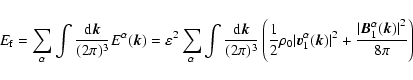 \begin{displaymath}
E_{\rm f} = \sum_\alpha \int {{\rm d} \vec{k}\over (2\pi)^3 ...
...{{\vert\vec{B}_1^\alpha (\vec{k})\vert}^2 \over 8 \pi} \right)
\end{displaymath}