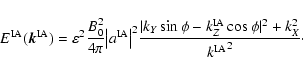 \begin{displaymath}
E^{\rm IA}(\vec{k}^{\rm IA})=\varepsilon^2 {B_0^2 \over 4\pi...
...Z^{\rm IA} \cos \phi\vert^2 + k_X^2 \over {k^{\rm IA}}^2}\cdot
\end{displaymath}