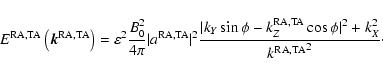 \begin{displaymath}
E^{\rm RA,TA}\left(\vec{k}^{\rm RA,TA}\right)=\varepsilon^2 ...
... RA,TA} \cos \phi\vert^2 + k_X^2 \over {k^{\rm RA,TA}}^2}\cdot
\end{displaymath}