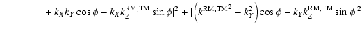 $\displaystyle \left.\qquad\qquad+ \vert k_X k_Y \cos \phi + k_X k_Z^{\rm RM,TM}...
...TM}}^2 - k_Y^2\right) \cos \phi - k_Y k_Z^{\rm RM,TM} \sin \phi \vert^2 \right.$