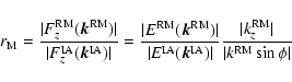 \begin{displaymath}
r_{\rm M} = {\vert F_z^{\rm RM}(\vec{k}^{\rm RM})\vert \over...
...vert k_z^{\rm RM}\vert \over \vert k^{\rm RM} \sin \phi \vert}
\end{displaymath}