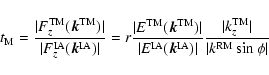 \begin{displaymath}
t_{\rm M} = {\vert F_z^{\rm TM}(\vec{k}^{\rm TM})\vert \over...
...vert k_z^{\rm TM}\vert \over \vert k^{\rm RM} \sin \phi \vert}
\end{displaymath}