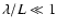 $\lambda /L \ll 1$
