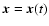 $\vec{x}=\vec{x}(t)$