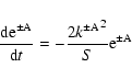 \begin{displaymath}
{{\rm d}{\rm e}^{\pm\rm A} \over {\rm d}t}= -{2{k^{\pm\rm A}}^2 \over S} {\rm e}^{\pm\rm A}
\end{displaymath}