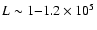 $L\sim 1{-}1.2 \times 10^5$