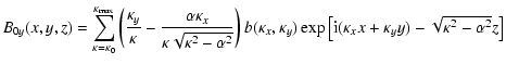 $\displaystyle B_{0y}(x,y,z) = \sum_{\kappa = \kappa_0}^{\kappa_{\rm max}}
\left...
... \left[ {\rm i}(\kappa_x x + \kappa_y y) - \sqrt{\kappa^2 - \alpha^2}z \right ]$