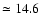 $\simeq14.6$
