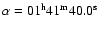 $\alpha =01^{\rm h}41^{\rm m}40.0^{\rm s}$