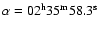 $\alpha =02^{\rm h}35^{\rm m}58.3^{\rm s}$
