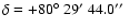 $\delta =+80\hbox {$^\circ $ }29\hbox {$^\prime $ }44.0\hbox {$^{\prime \prime }$ }$