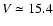 $V\simeq15.4$