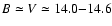 $B\simeq V\simeq14.0{-}14.6$