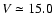 $V\simeq15.0$