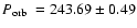 $\mbox{$P_{\rm orb}$ }=243.69\pm0.49$