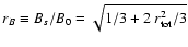 $r_{{B}} \equiv B_{s}/B_{0} =
\sqrt{1/3+2 \: r_{{\rm tot}}^{2}/3}$