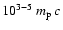 $10^{3-5} \: m_{{\rm p}} \: c$