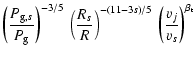 $\displaystyle \left( \frac{P_{{\rm g},s}}{P_{{\rm g}}} \right)^{-3/5}
\: \left(...
...s}{R} \right)^{-(11-3s)/5}
\:\left( \frac{v_{j}}{v_{s}} \right)^{\beta_{\rm t}}$