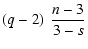$\displaystyle \left( q-2 \right) \: \frac{n-3}{3-s}$