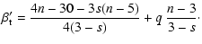 $\displaystyle \beta_{\rm t}' = \frac{4 n - 30 - 3 s (n-5)}{4(3-s)} + q \: \frac{n-3}{3-s}\cdot$