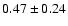 $0.47\pm0.24$