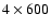 $4\times600$