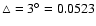 $\triangle = 3^{\circ} = 0.0523$