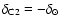 $\delta_{\rm C2} = - \delta_{\odot}$