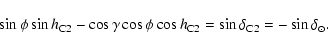 \begin{displaymath}
\sin\phi \sin h_{\rm C2} -
\cos\gamma \cos\phi \cos h_{\rm C2}
= \sin \delta_{\rm C2} = - \sin \delta_{\odot} .
\end{displaymath}
