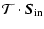 $\displaystyle {\cal T} \cdot \vec{S}_{\rm in}$
