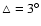 $\triangle=3^\circ$