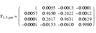 \begin{displaymath}{\cal T}_{\rm 1.5~ \mu m} = \left(
\begin{array}{rrrr}
1 & 0...
...
-0.0001 & -0.0153 & -0.0610 & 0.9980\\
\end{array}\right) .
\end{displaymath}