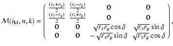 $\displaystyle {\cal M}(i_{\rm M},n,k) =
\left(\begin{array}{cccc}
\frac{(r_x+r_...
...& 0 & -\sqrt{r_xr_y} \sin\delta & \sqrt{r_xr_y} \cos\delta
\end{array}\right) ,$