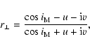 \begin{displaymath}
r_{\perp} = \frac{\cos i_{\rm M} - u - {\rm i} v}
{\cos i_{\rm M} + u + {\rm i} v}
,
\end{displaymath}