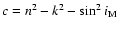 $c = n^2-k^2-\sin^2 i_{\rm M}$