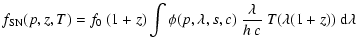 $\displaystyle f_{\rm SN}(p, z, T) = f_0 ~ (1+z) \int \phi(p, \lambda, s, c) \ \frac{\lambda}{h~ c}\ T(\lambda(1+z)) ~ {\rm d}\lambda$