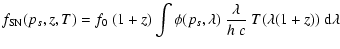 $\displaystyle f_{\rm SN}(p_s,z,T) = f_0 ~ (1+z) \int \phi(p_s, \lambda) ~ \frac{\lambda}{h~ c} ~ T(\lambda(1+z)) ~ {\rm d}\lambda$