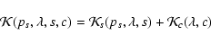 \begin{displaymath}{\cal K}(p_s,\lambda,s,c) = {\cal K}_s(p_s,\lambda,s) + {\cal K}_c(\lambda,c)
\end{displaymath}