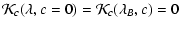 $\displaystyle {\cal K}_c(\lambda,c=0) = {\cal K}_c(\lambda_B,c) = 0$