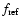 $f_{\rm ref}$