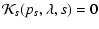 $\displaystyle {\cal K}_s(p_s, \lambda, s) = 0$
