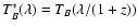 $T^*_B(\lambda)=T_B(\lambda/(1+z))$