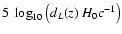 $5~ \log_{10} \left( d_L(z) ~ H_0 c^{-1} \right)$
