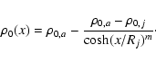 \begin{displaymath}
\rho_0(x)=\rho_{0,a}-\frac{\rho_{0,a}-\rho_{0,j}}{\cosh (x/R_j)^m}\cdot
\end{displaymath}